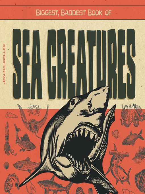 Title details for Biggest, Baddest Book of Sea Creatures by Jen Schoeller - Available